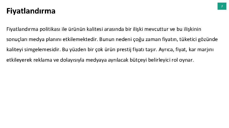 Fiyatlandırma politikası ile ürünün kalitesi arasında bir ilişki mevcuttur ve bu ilişkinin sonuçları medya