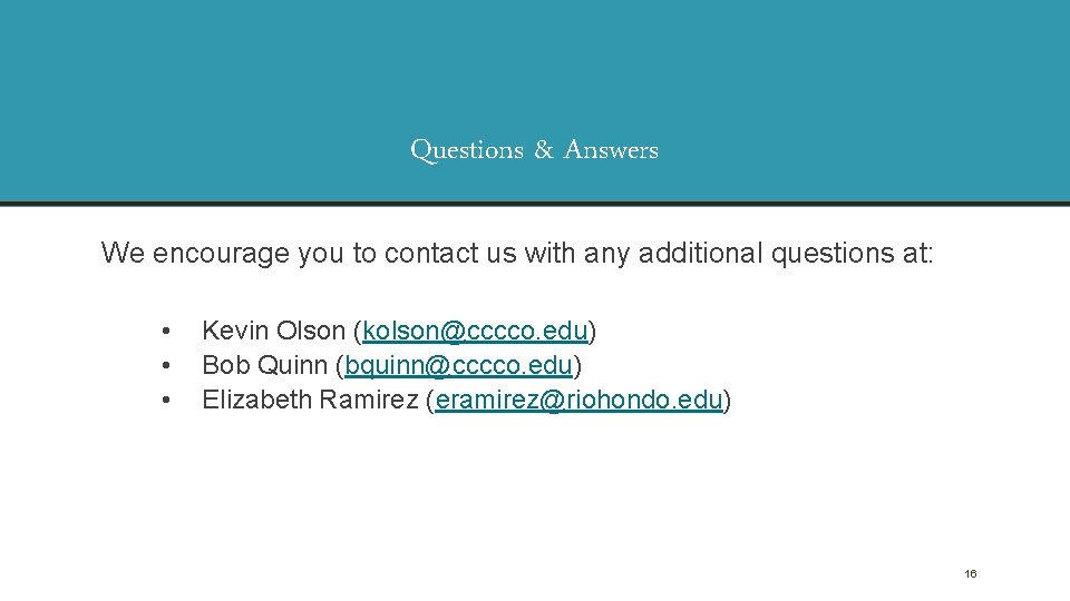 Questions & Answers We encourage you to contact us with any additional questions at: Questions & Answers We encourage you to contact us with any additional questions at: