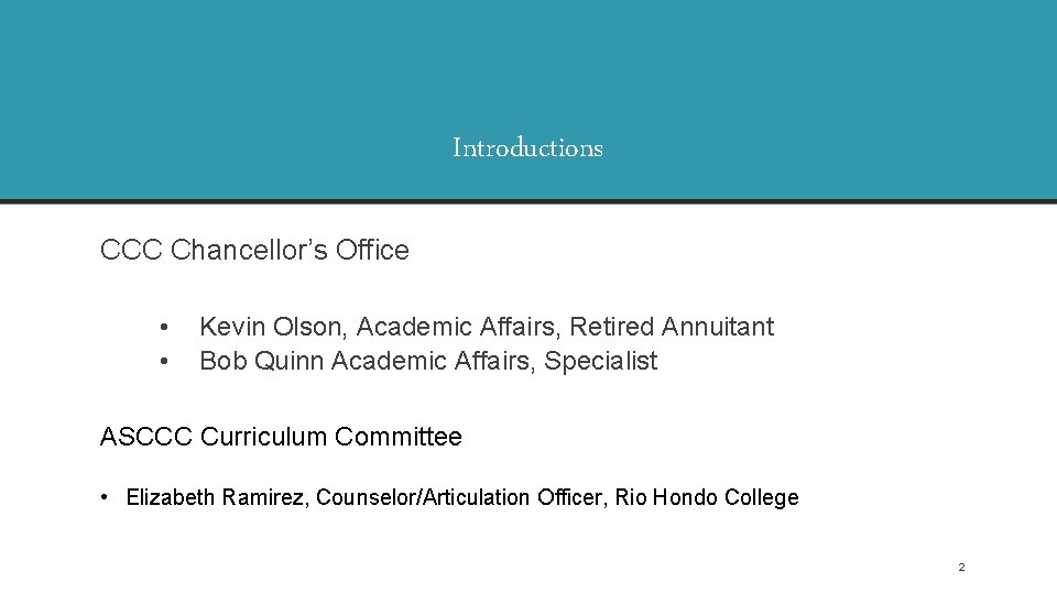 Introductions CCC Chancellor’s Office • • Kevin Olson, Academic Affairs, Retired Annuitant Bob Quinn Introductions CCC Chancellor’s Office • • Kevin Olson, Academic Affairs, Retired Annuitant Bob Quinn