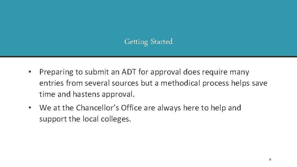Getting Started • Preparing to submit an ADT for approval does require many entries Getting Started • Preparing to submit an ADT for approval does require many entries