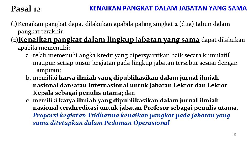 Pasal 12 KENAIKAN PANGKAT DALAM JABATAN YANG SAMA (1)Kenaikan pangkat dapat dilakukan apabila paling