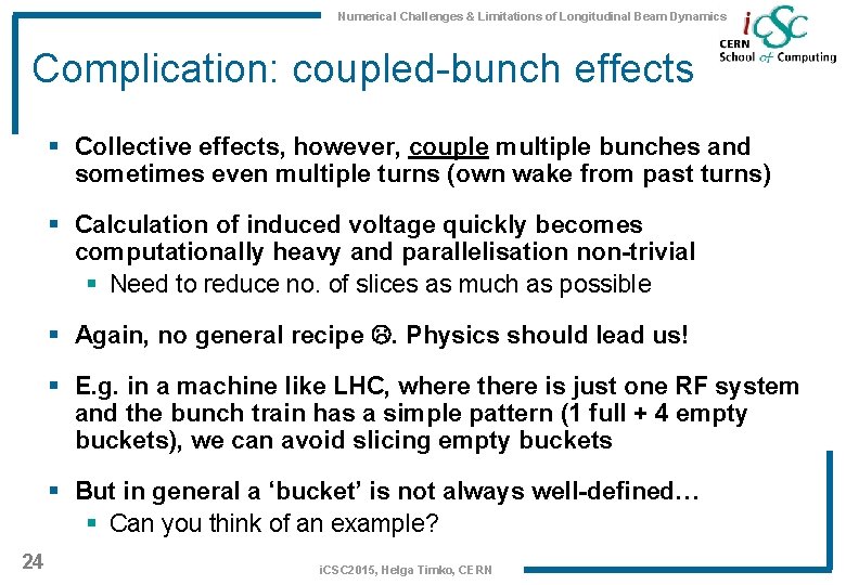 Numerical Challenges & Limitations of Longitudinal Beam Dynamics Complication: coupled-bunch effects § Collective effects,