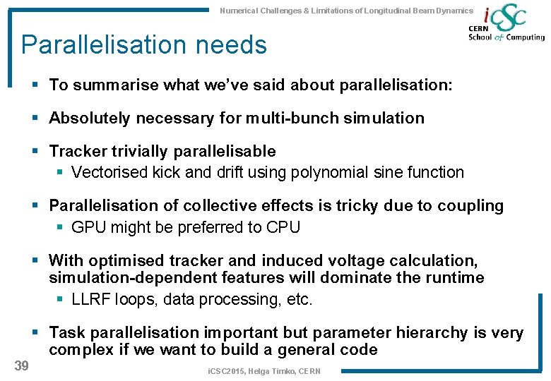 Numerical Challenges & Limitations of Longitudinal Beam Dynamics Parallelisation needs § To summarise what