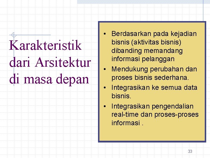 Karakteristik dari Arsitektur di masa depan • Berdasarkan pada kejadian bisnis (aktivitas bisnis) dibanding