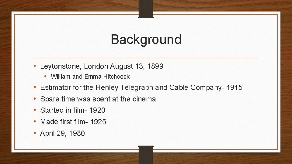 Background • Leytonstone, London August 13, 1899 • William and Emma Hitchcock • •