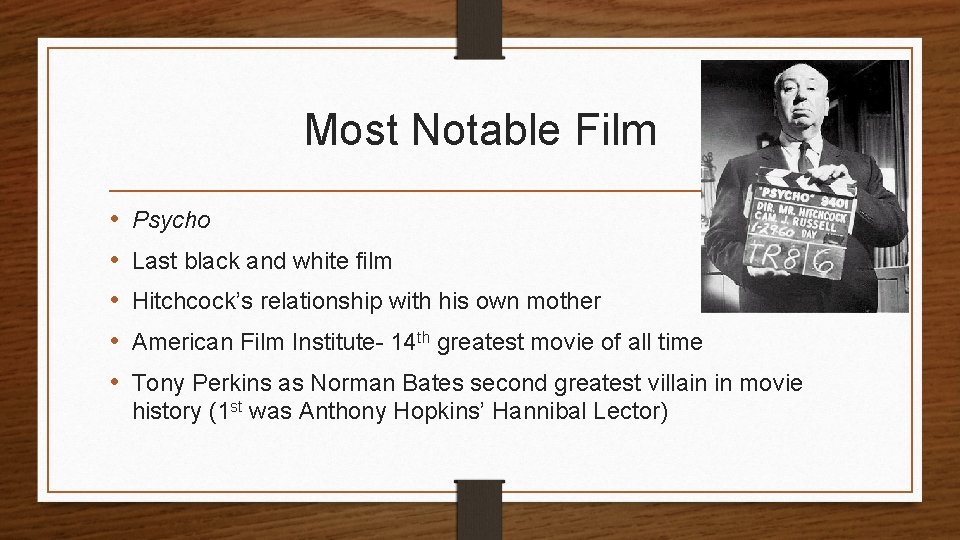 Most Notable Film • • • Psycho Last black and white film Hitchcock’s relationship