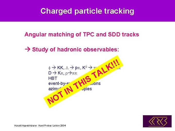 Charged particle tracking Angular matching of TPC and SDD tracks Study of hadronic observables: