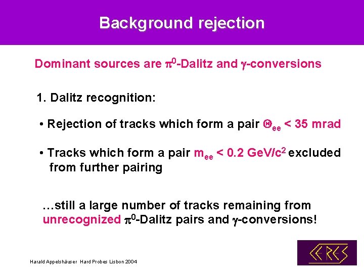 Background rejection Dominant sources are p 0 -Dalitz and g-conversions 1. Dalitz recognition: •
