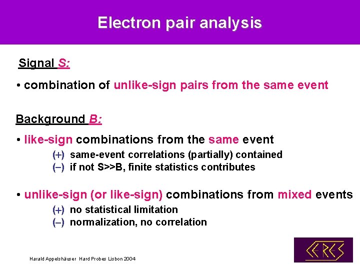 Electron pair analysis Signal S: • combination of unlike-sign pairs from the same event