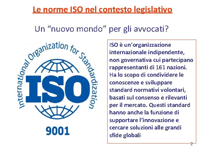 Le norme ISO nel contesto legislativo Un “nuovo mondo” per gli avvocati? ISO è