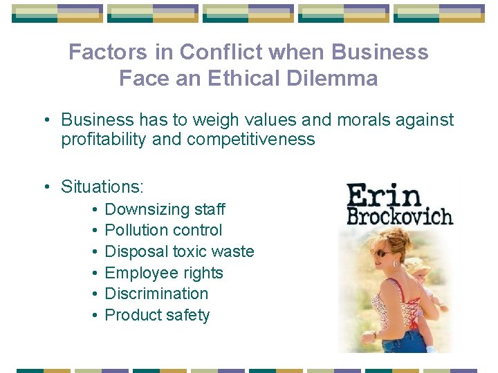 Factors in Conflict when Business Face an Ethical Dilemma • Business has to weigh