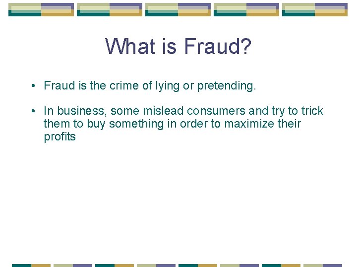 What is Fraud? • Fraud is the crime of lying or pretending. • In