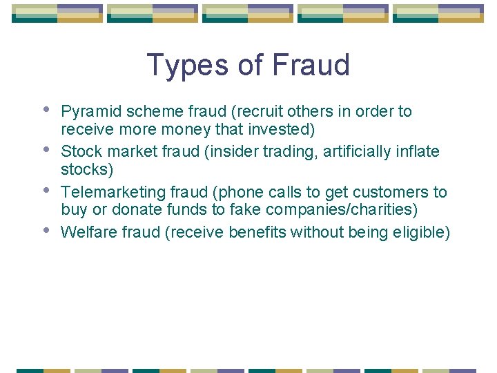 Types of Fraud • • Pyramid scheme fraud (recruit others in order to receive