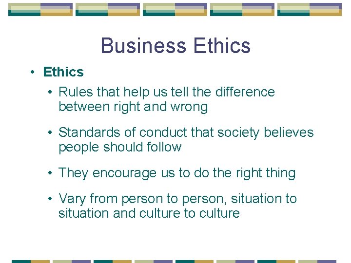 Business Ethics • Rules that help us tell the difference between right and wrong