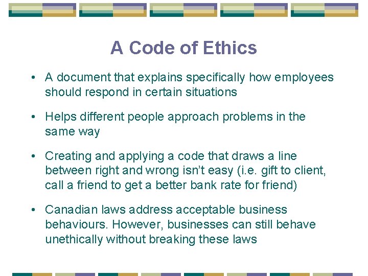 A Code of Ethics • A document that explains specifically how employees should respond
