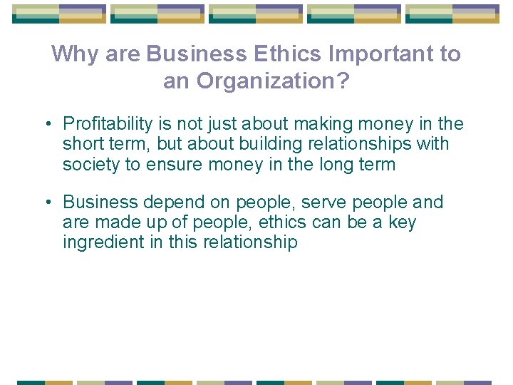 Why are Business Ethics Important to an Organization? • Profitability is not just about