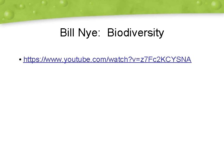 Bill Nye: Biodiversity • https: //www. youtube. com/watch? v=z 7 Fc 2 KCYSNA 