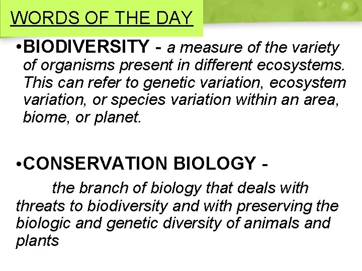 WORDS OF THE DAY • BIODIVERSITY - a measure of the variety of organisms