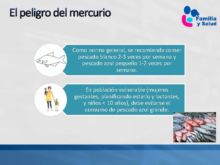 El peligro del mercurio Como norma general, se recomienda comer pescado blanco 2 -3
