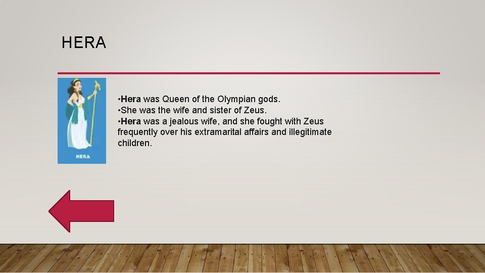 HERA • Hera was Queen of the Olympian gods. • She was the wife