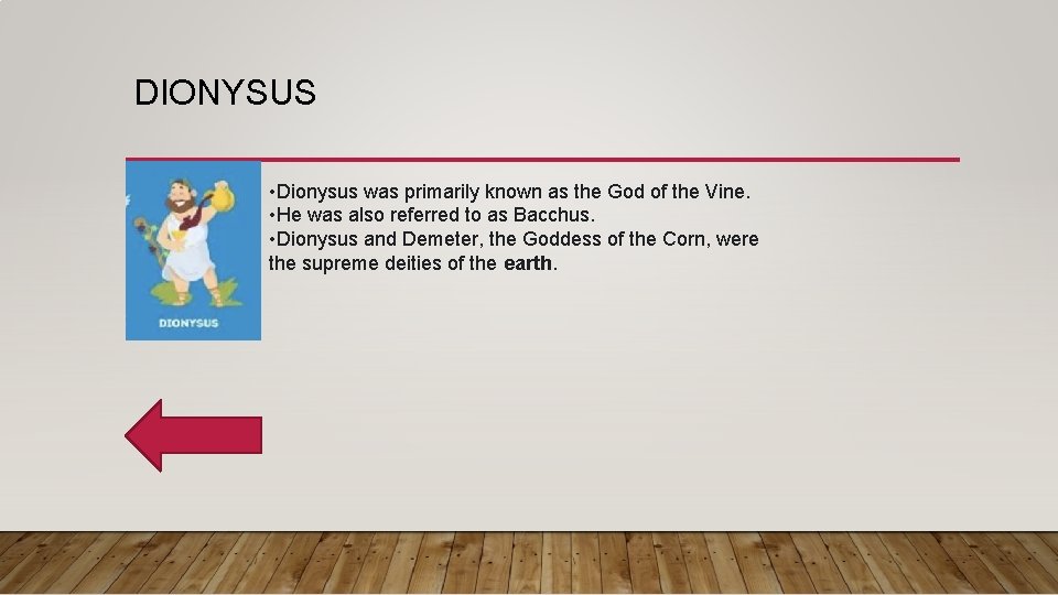 DIONYSUS • Dionysus was primarily known as the God of the Vine. • He