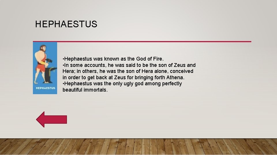 HEPHAESTUS • Hephaestus was known as the God of Fire. • In some accounts,
