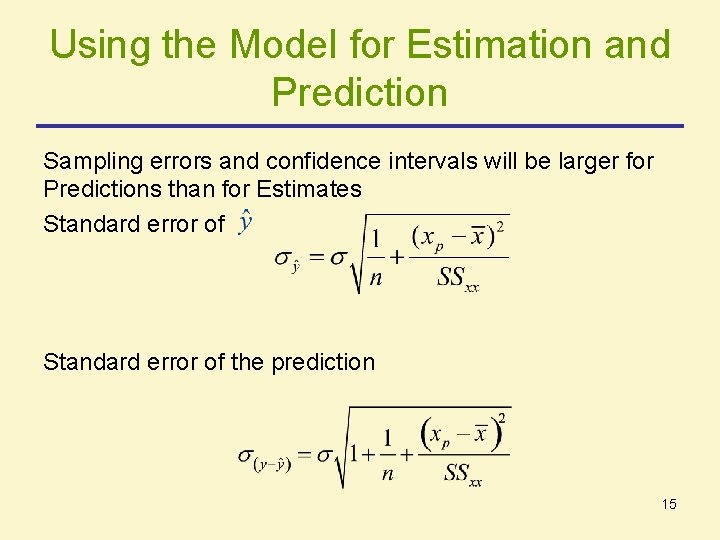 Using the Model for Estimation and Prediction Sampling errors and confidence intervals will be Using the Model for Estimation and Prediction Sampling errors and confidence intervals will be
