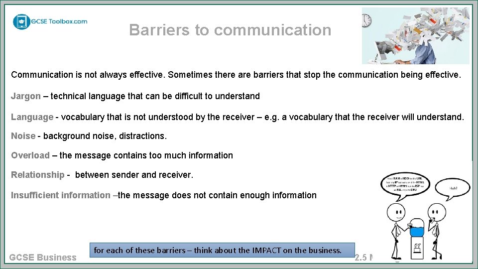 Barriers to communication Communication is not always effective. Sometimes there are barriers that stop