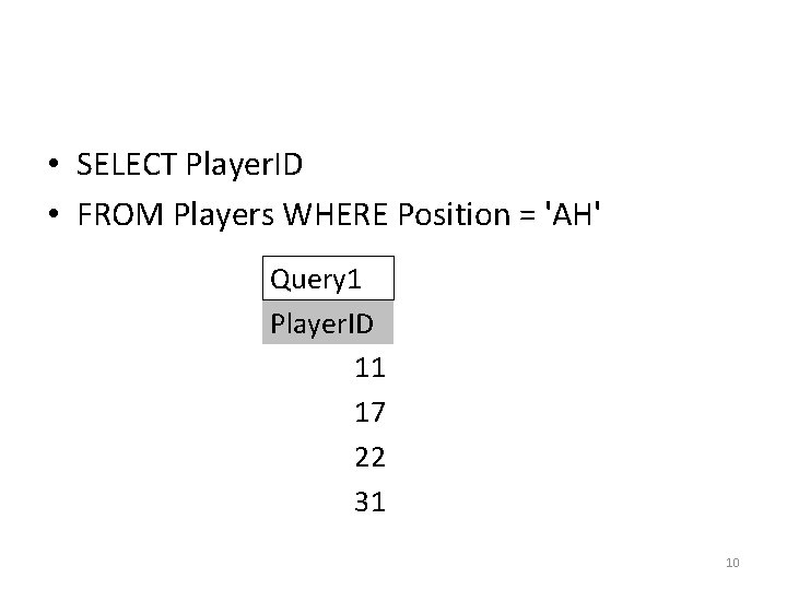 • SELECT Player. ID • FROM Players WHERE Position = 'AH' Query 1 • SELECT Player. ID • FROM Players WHERE Position = 'AH' Query 1