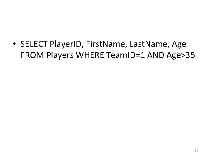• SELECT Player. ID, First. Name, Last. Name, Age FROM Players WHERE Team. • SELECT Player. ID, First. Name, Last. Name, Age FROM Players WHERE Team.