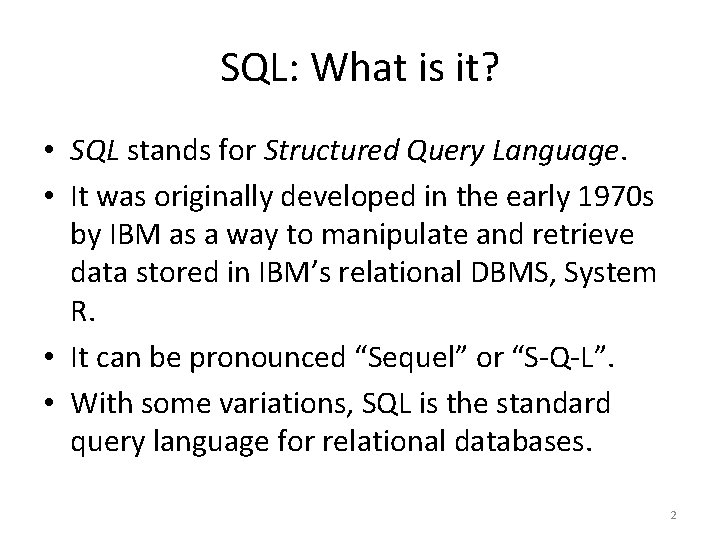 SQL: What is it? • SQL stands for Structured Query Language. • It was SQL: What is it? • SQL stands for Structured Query Language. • It was