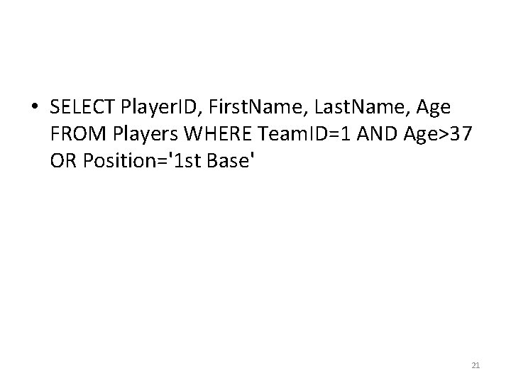 • SELECT Player. ID, First. Name, Last. Name, Age FROM Players WHERE Team. • SELECT Player. ID, First. Name, Last. Name, Age FROM Players WHERE Team.