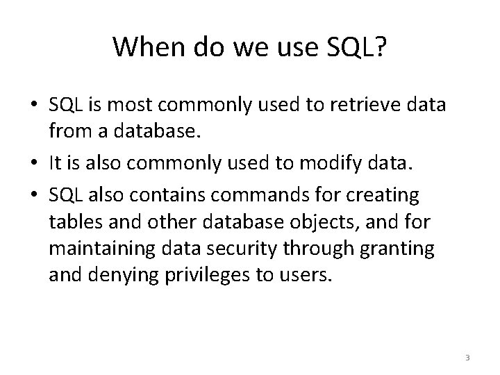 When do we use SQL? • SQL is most commonly used to retrieve data When do we use SQL? • SQL is most commonly used to retrieve data