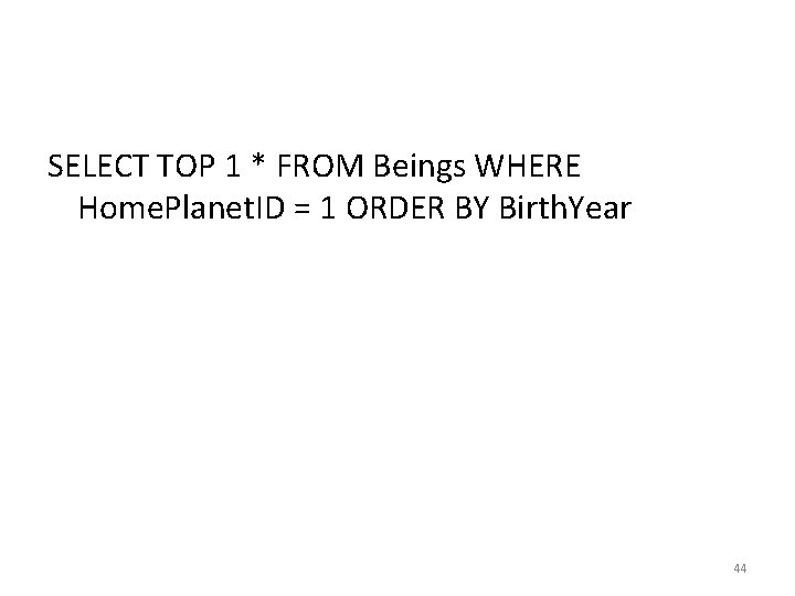 SELECT TOP 1 * FROM Beings WHERE Home. Planet. ID = 1 ORDER BY SELECT TOP 1 * FROM Beings WHERE Home. Planet. ID = 1 ORDER BY