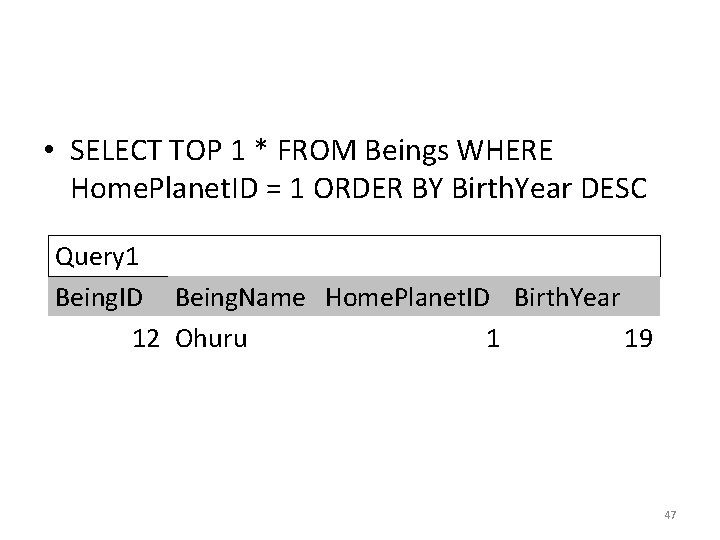 • SELECT TOP 1 * FROM Beings WHERE Home. Planet. ID = 1 • SELECT TOP 1 * FROM Beings WHERE Home. Planet. ID = 1