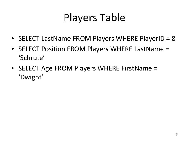 Players Table • SELECT Last. Name FROM Players WHERE Player. ID = 8 • Players Table • SELECT Last. Name FROM Players WHERE Player. ID = 8 •