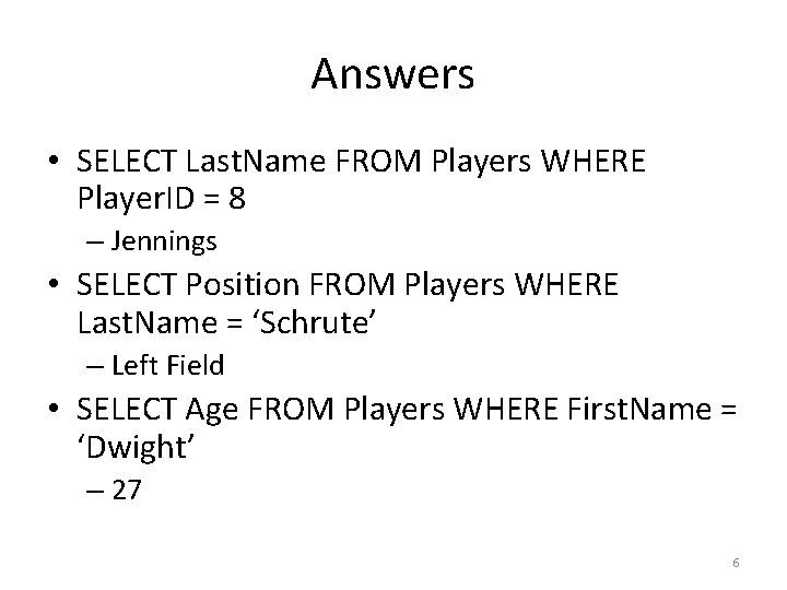 Answers • SELECT Last. Name FROM Players WHERE Player. ID = 8 – Jennings Answers • SELECT Last. Name FROM Players WHERE Player. ID = 8 – Jennings