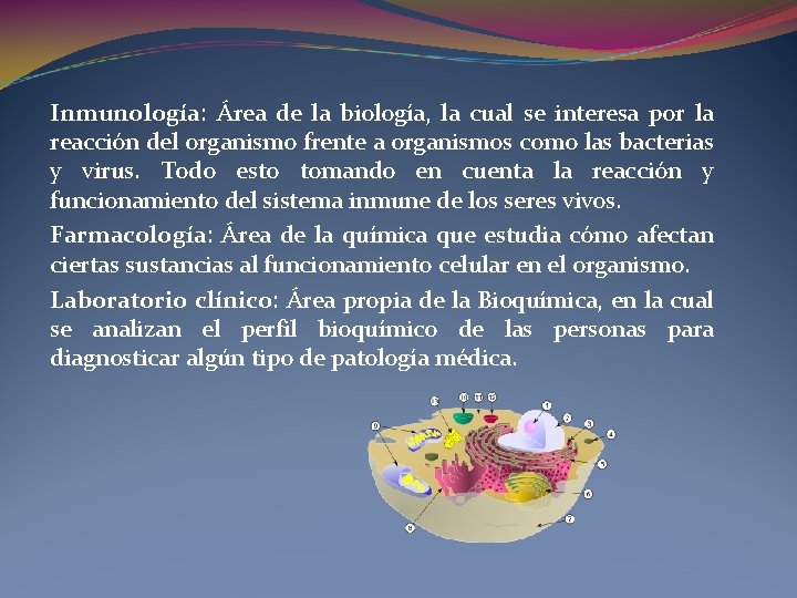 Inmunología: Área de la biología, la cual se interesa por la reacción del organismo