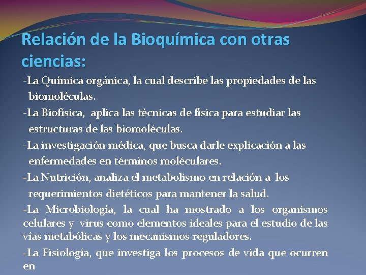 Relación de la Bioquímica con otras ciencias: -La Química orgánica, la cual describe las