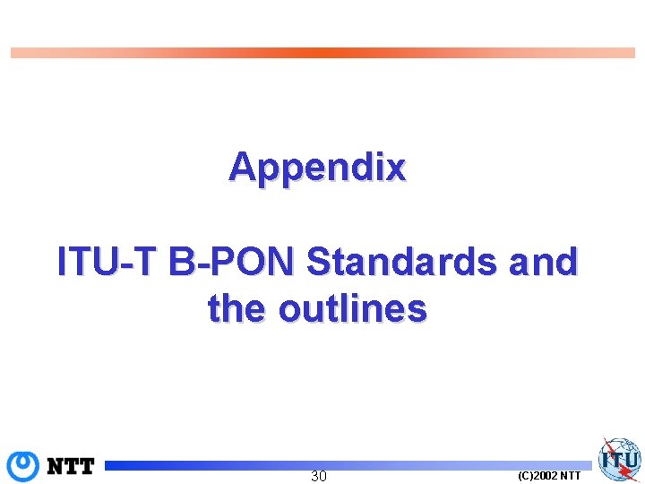 Appendix ITU-T B-PON Standards and the outlines 30 (C)2002 NTT 
