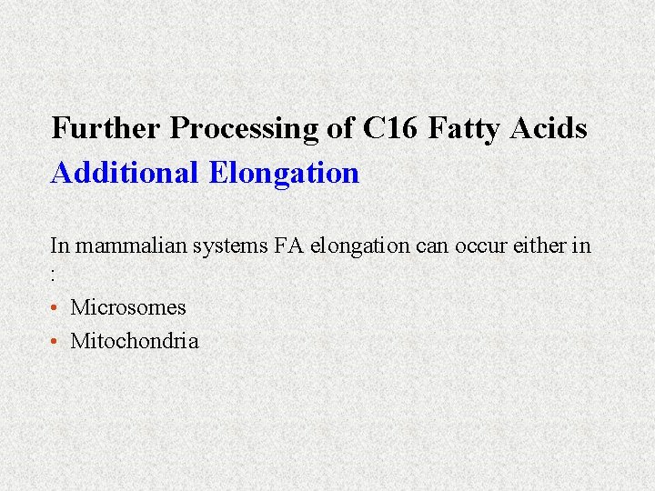 Further Processing of C 16 Fatty Acids Additional Elongation In mammalian systems FA elongation