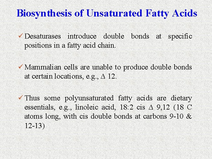 Biosynthesis of Unsaturated Fatty Acids ü Desaturases introduce double bonds at specific positions in
