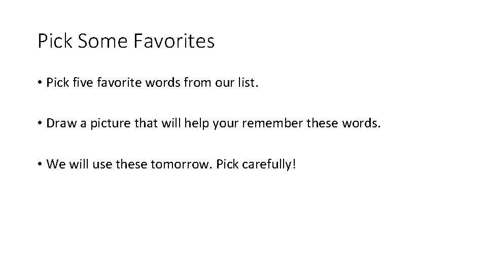 Pick Some Favorites • Pick five favorite words from our list. • Draw a