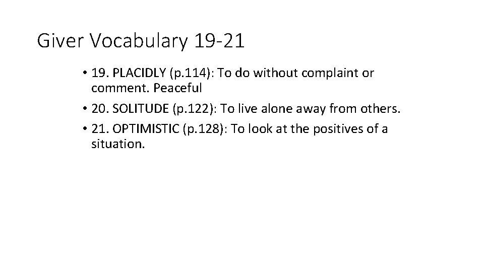 Giver Vocabulary 19 -21 • 19. PLACIDLY (p. 114): To do without complaint or