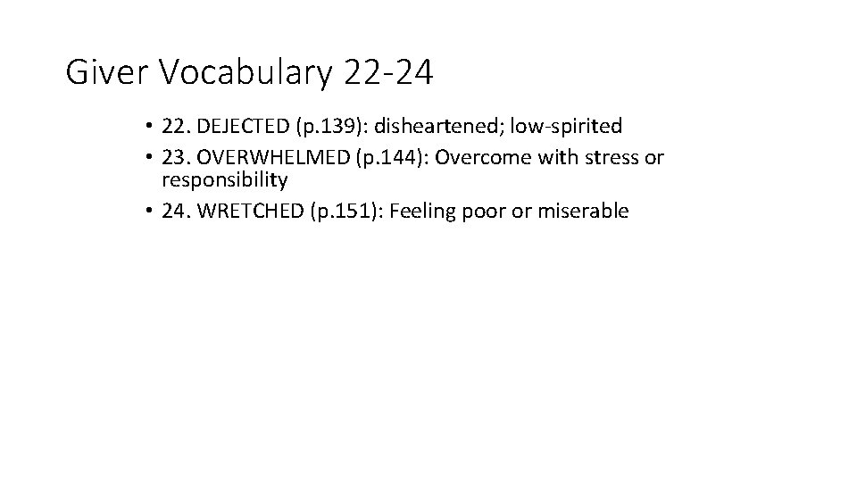 Giver Vocabulary 22 -24 • 22. DEJECTED (p. 139): disheartened; low-spirited • 23. OVERWHELMED