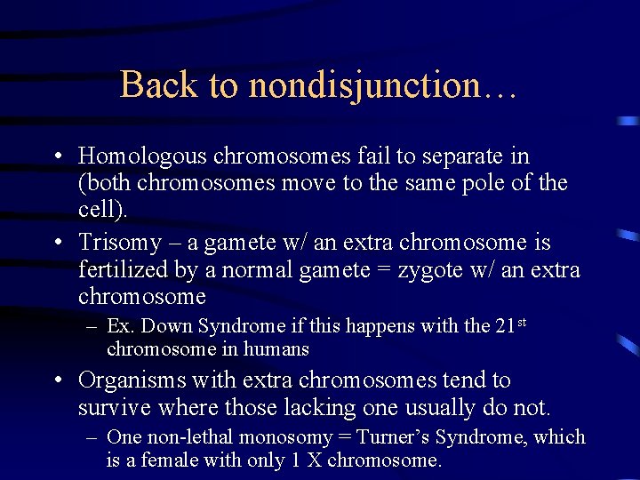 Back to nondisjunction… • Homologous chromosomes fail to separate in (both chromosomes move to