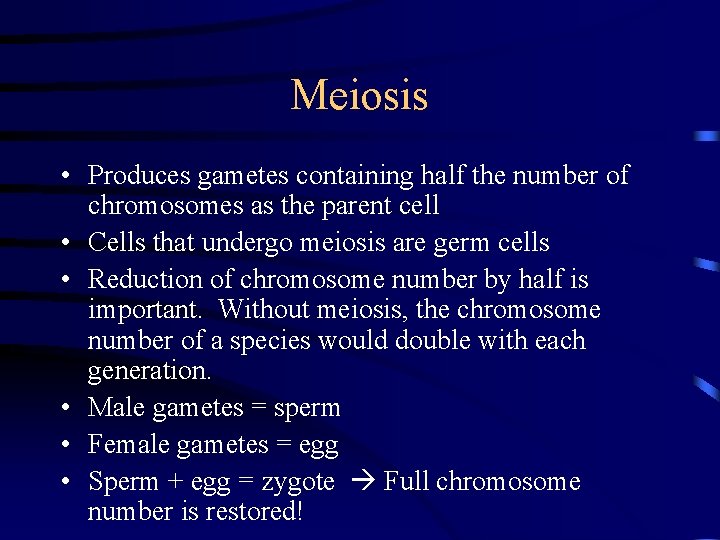 Meiosis • Produces gametes containing half the number of chromosomes as the parent cell