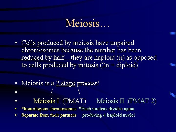 Meiosis… • Cells produced by meiosis have unpaired chromosomes because the number has been