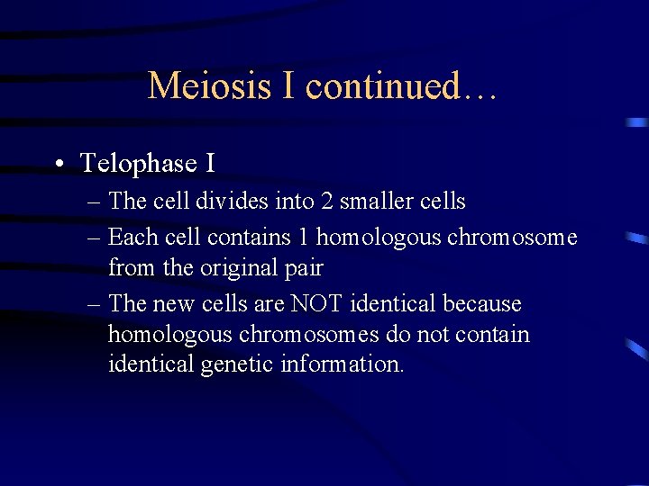 Meiosis I continued… • Telophase I – The cell divides into 2 smaller cells