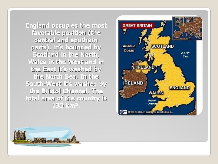 England occupies the most favorable position (the central and southern parts). It’s bounded by